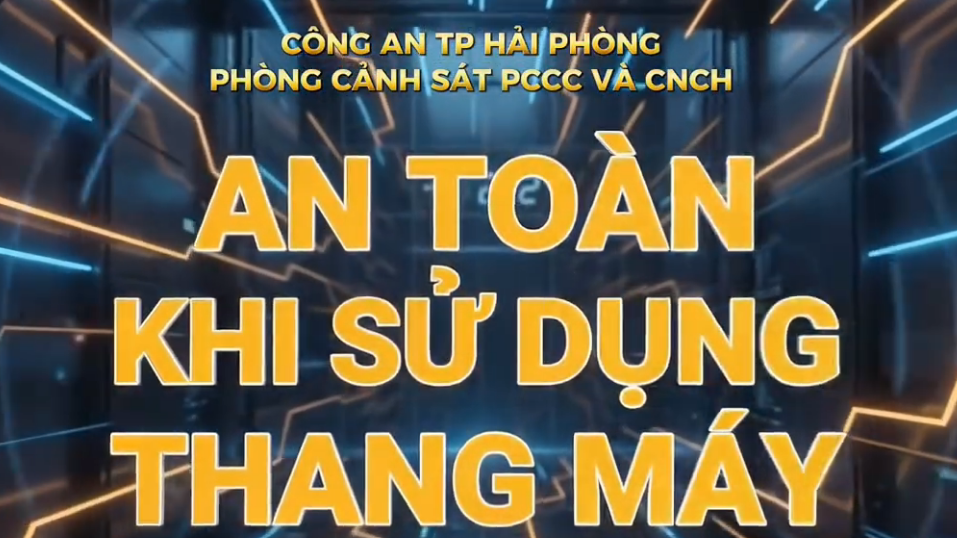 An toàn khi sử dụng thang máy và cách xử lý khi gặp sự cố - Phòng Cảnh sát PCCC và CNCH (CATP Hải Phòng)